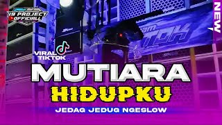 Download lagu DJ MUTIARA HIDUPKU JEDAG JEDUG NGESLOW mp3