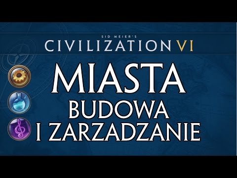 Cywilizacja 6 poradnik - Miasta i dzielnice: budowa i zarządzanie
