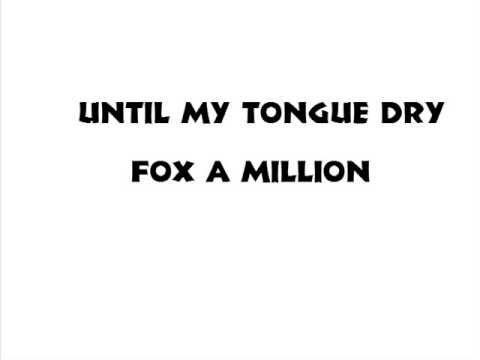 Until My Tongue Dry - Fox A Million