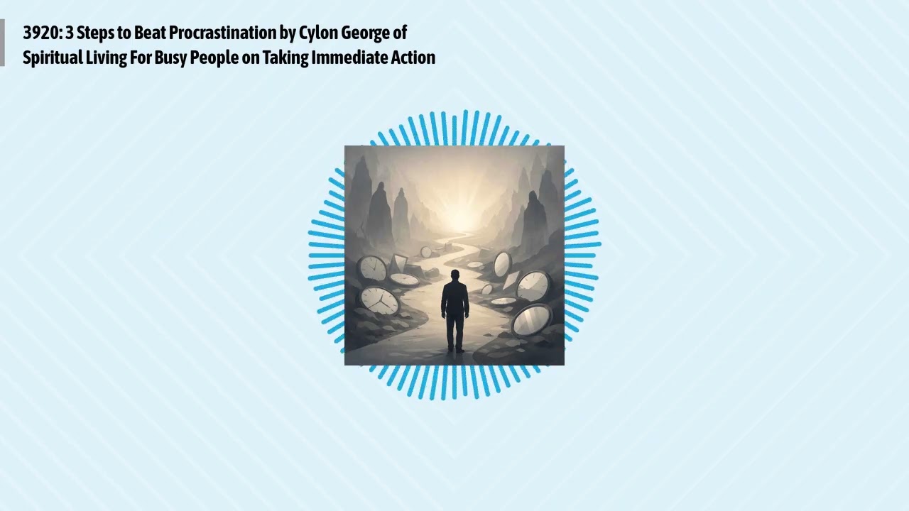 3920: 3 Steps to Beat Procrastination by Cylon George of Spiritual Living For Busy People on...
