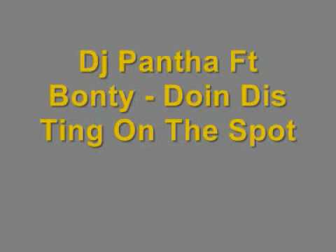 Dj Pantha Ft Bonty - Doin Dis Ting On The Spot