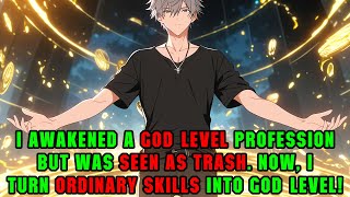 I Awakened a God-Tier Class but Everyone Called Me Trash — Until I Made Every Skill Divine!