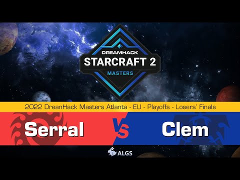 Clem vs. Serral - 2022 DreanHack Masters Atlanta 歐洲區挑戰賽 - 敗部決賽
