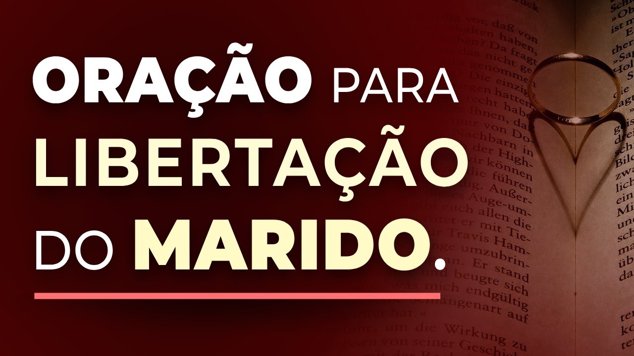 ORAÇÃO PARA LIBERTAÇÃO DO ESPOSO ( MARIDO ).