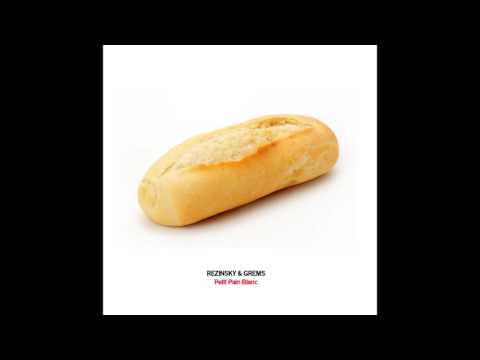 Rezinsky ft Grems :  Petit pain blanc