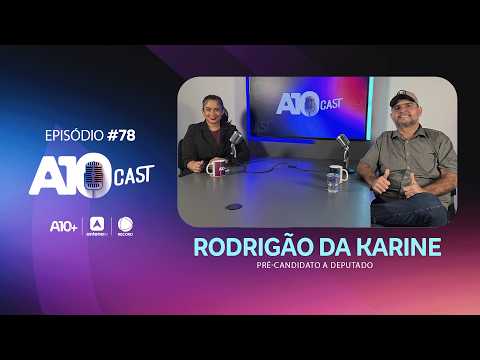 No A10Cast, Rodrigão da Karyne fala sobre política, família e muito mais