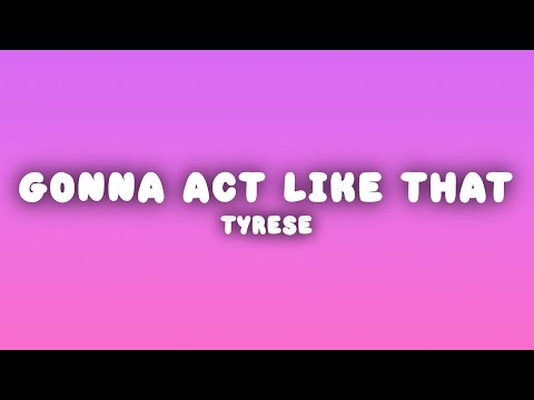 Tyrese - How You Gonna Act Like That (Lyrics)