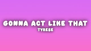 Tyrese - How You Gonna Act Like That (Lyrics)