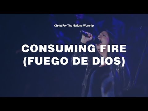 Consuming Fire (Fuego de Dios) - Keila Moreno & Christ For The Nations Worship