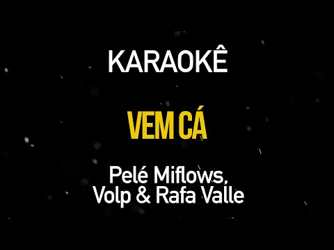 Vem Cá - Pelé MiFlows Prod. Volp & Rafa Valle (Karaokê Version)