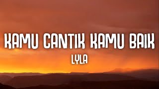 Download lagu Kamu Cantik Kamu Baik - Lyla (Lyrics) mp3