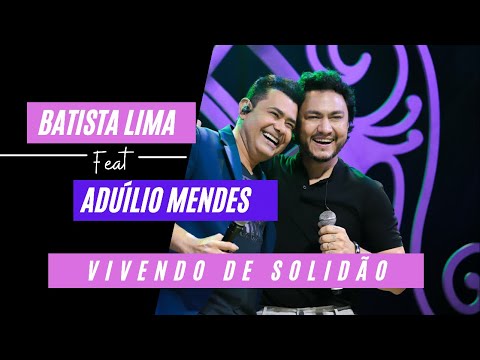 Batista Lima feat. Aduílio Mendes – Vivendo de Solidão (Acústico)