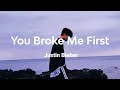Justin Bieber -  You Broke Me First (Lyrics)