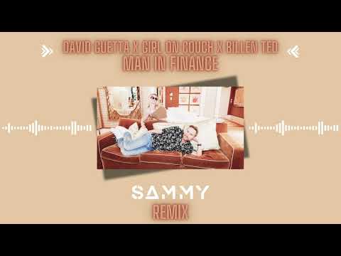 David Guetta x Girl On Couch x Billen Ted - Man In Finance (SAMMY Remix)