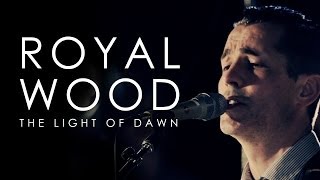 Royal Wood | The Light of Dawn