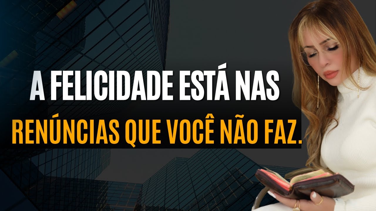 A FELICIDADE ESTÁ NAS RENÚNCIAS QUE VOCÊ NÃO FAZ.