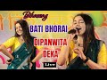 Bati Bhorai // Dipanwita Deka // Live From ছিপনছিলা‌ আঞ্চলিক ৰঙালী বিহ