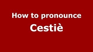 How to pronounce Cestiè