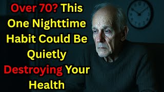 Over 70 This One Nighttime Habit Could Be Quietly Destroying Your Health