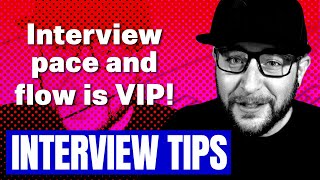 Interview Tips - The Flow and Pace of an Interview is VIP!
