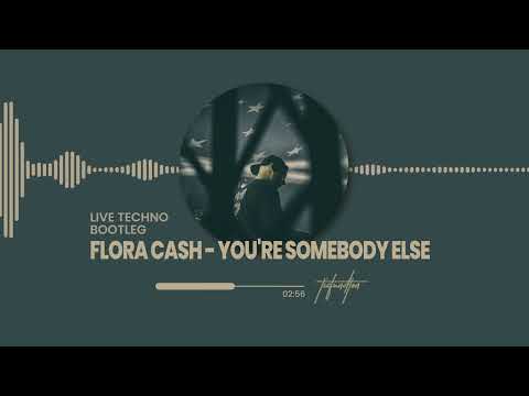 FLORA CASH - YOU'RE SOMEBODY ELSE (LIVE TECHNO BOOTLEG)