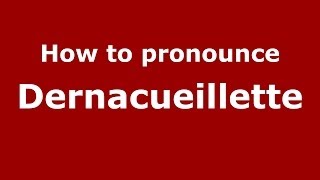 How to pronounce Dernacueillette