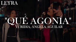 QUE AGONIA - YURIDIA - ANGELA AGUILAR - LETRA