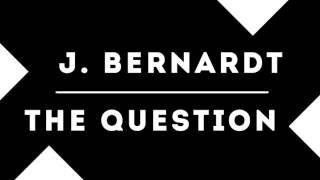 J. Bernardt - The Question