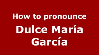 How to pronounce Dulce María García