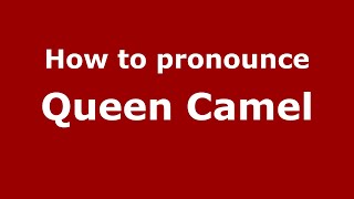 How to pronounce Queen Camel