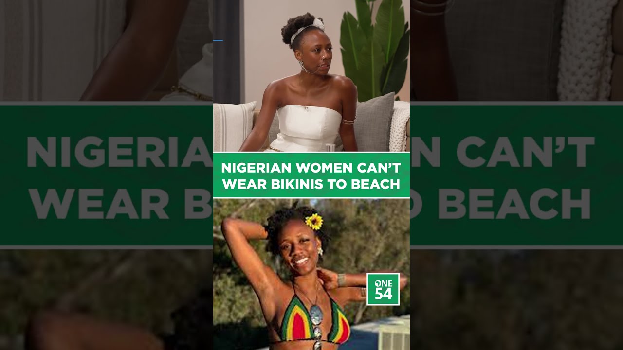 Nigerian Women Can't Wear Bikinis To Beach | One54 Africa Podcast