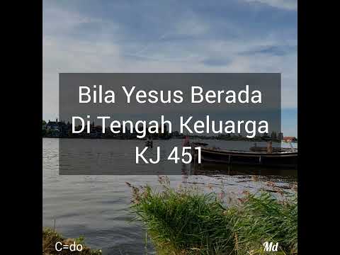 Bila Yesus Berada Di Tengah Keluarga (KJ 451)