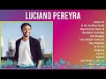 Luciano Pereyra 2024 MIX Grandes Exitos - Como Tú, Si No Es Muy Tarde, Que Suerte Tiene El, Quéd...