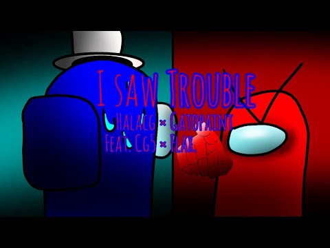 Mashup | HalaCg & Cg5 × Gatopaint &  Flax | I Saw Trouble