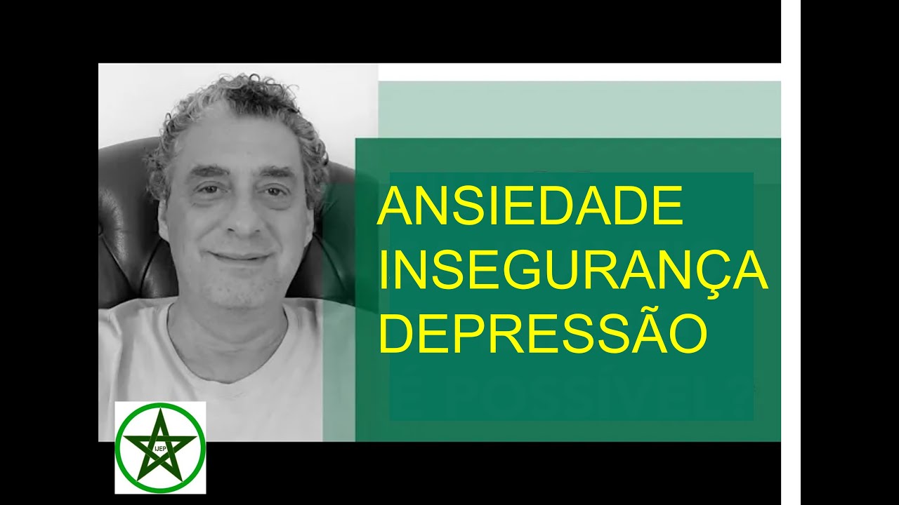 ANSIEDADE, INSEGURANÇA E DEPRESSÃO | Waldemar Magaldi | IJEP