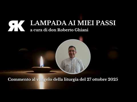 Lampada ai miei passi. Commento al Vangelo del 27 ottobre 2025