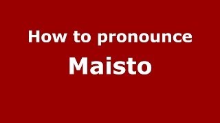 How to pronounce Maisto