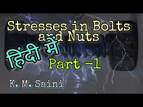 Stresses in Bolts and nuts/part-1/ME-201/CE-201/MP-201/Strength of materials/By K.M.Saini