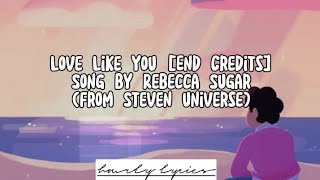 Love Like You [End Credits]Song by Rebecca Sugar from Steven Universe (lyrics)
