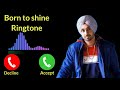 BORN TO SHINE Diljit Dosanjh Song Ringtone Diljit Dosanjh Song Ringtone