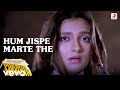 Hum Jispe Marte The Purana Mandir Ajit Singh Alka Yagnik