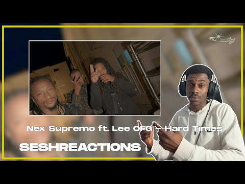 Sesh Reactions // Nex Supremo ft. Lee OFG - Hard Times