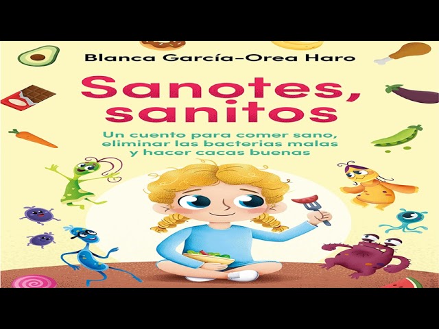 Vídeo relacionado con Sanotes, sanitos: Un cuento para comer sano, eliminar las bacterias malas y hacer cacas buenas