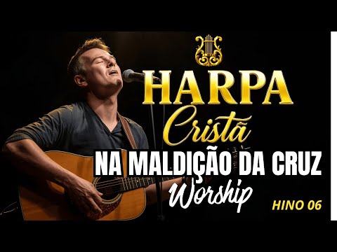 HARPA CRISTÃ | NA MALDIÇÃO DA CRUZ | HINO 06 - WORSHIP