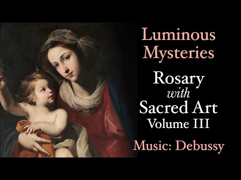 Luminous Mysteries - Rosary with Sacred Art, Vol. III - Music: Debussy