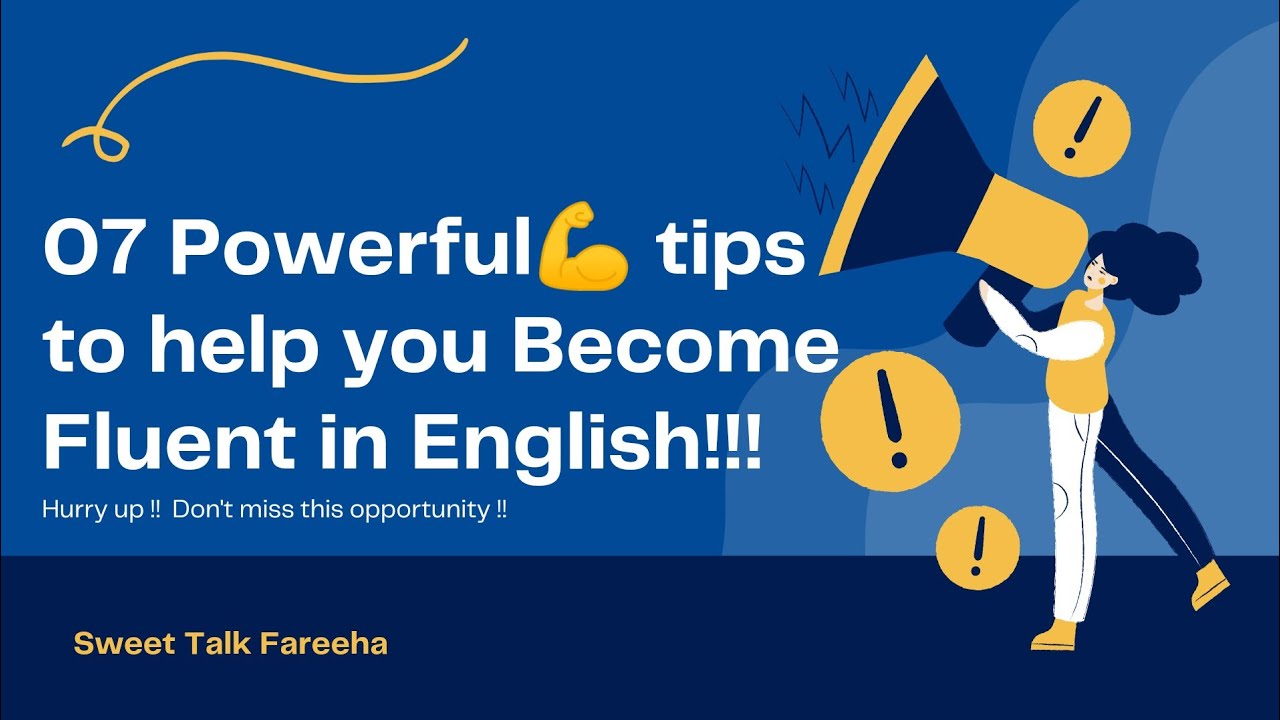 7 powerful tips to help you become fluent in English fast.