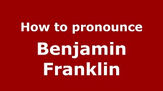 How to pronounce Benjamin Franklin
