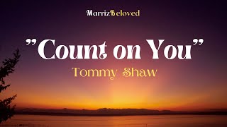 Count On You 🦋🦋🦋 (Lyrics) | By: Tommy Shaw