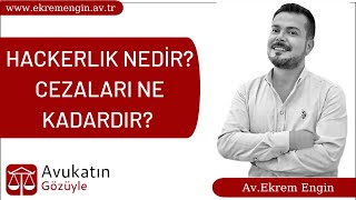HACKERLIK NEDİR? CEZALARI NE KADARDIR? Av.Ekrem ENGİN cevaplıyor.Ceza 