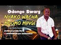 Nyako wacha mdomo mingi by Odongo Swarg .MANGA'NGA'